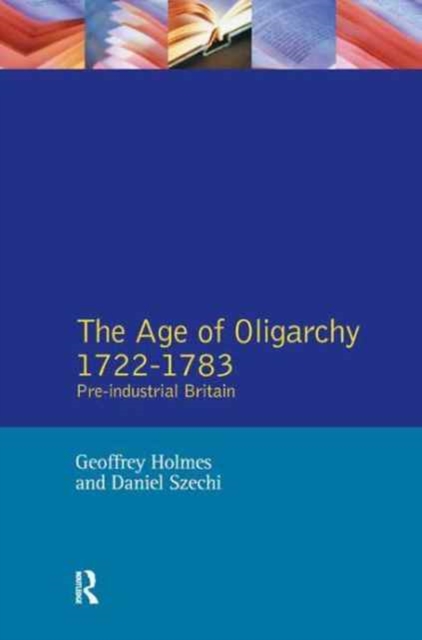 The Age of Oligarchy : Pre-Industrial Britain 1722-1783, Hardback Book