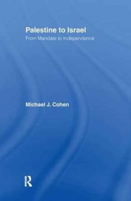 Palestine to Israel : From Mandate to Independence, Hardback Book