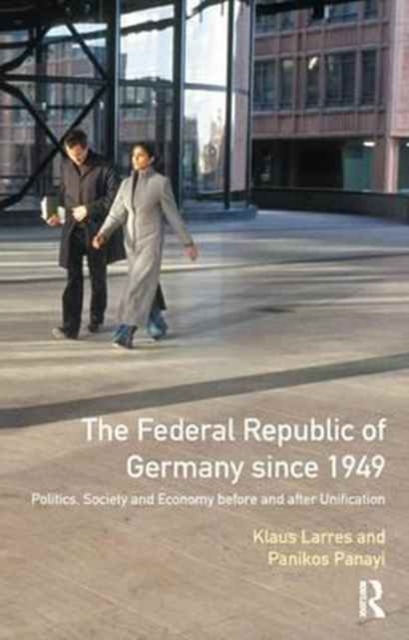 The Federal Republic of Germany since 1949 : Politics, Society and Economy before and after Unification, Hardback Book