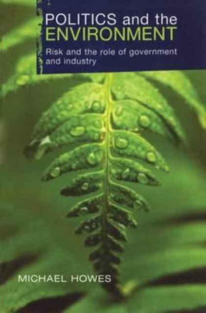 Politics and the Environment : Risk and the Role of Government and Industry, Hardback Book
