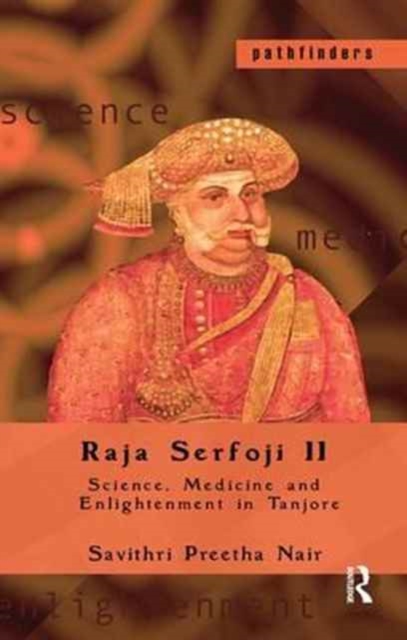 Raja Serfoji II : Science, Medicine and Enlightenment in Tanjore, Hardback Book