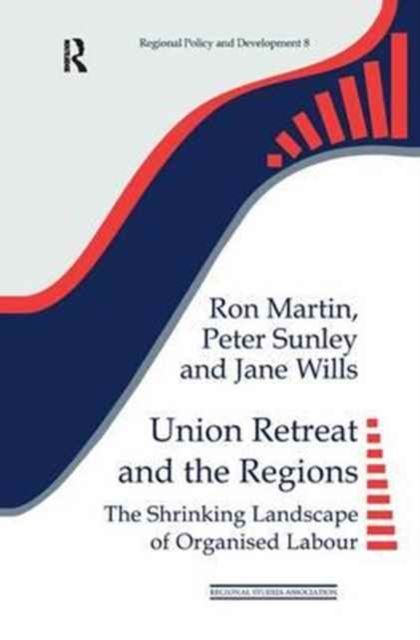 Union Retreat and the Regions : The Shrinking Landscape of Organised Labour, Hardback Book