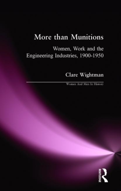 More than Munitions : Women, Work and the Engineering Industries, 1900-1950, Hardback Book