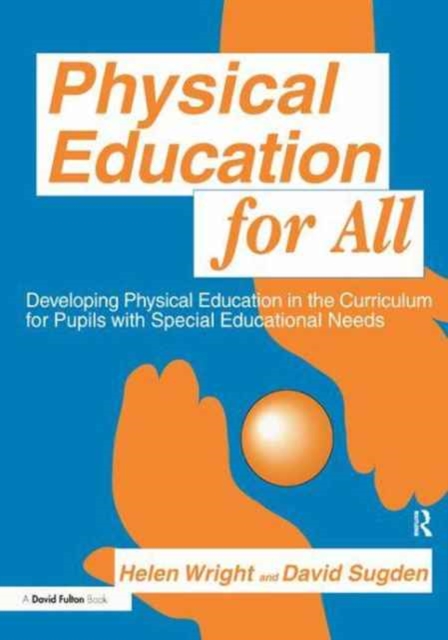 Physical Education for All : Developing Physical Education in the Curriculum for Pupils with Special Difficulties, Hardback Book