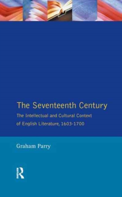 The Seventeenth Century : The Intellectual and Cultural Context of English Literature, 1603-1700, Hardback Book