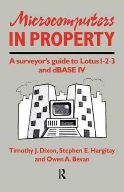 Microcomputers in Property : A surveyor's guide to Lotus 1-2-3 and dBASE IV, Hardback Book