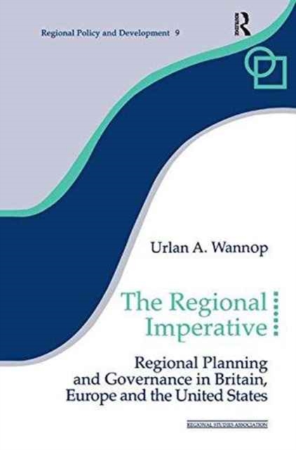 The Regional Imperative : Regional Planning and Governance in Britain, Europe and the United States, Hardback Book