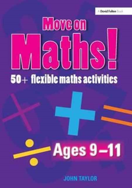 Move On Maths Ages 9-11 : 50+ Flexible Maths Activities, Hardback Book