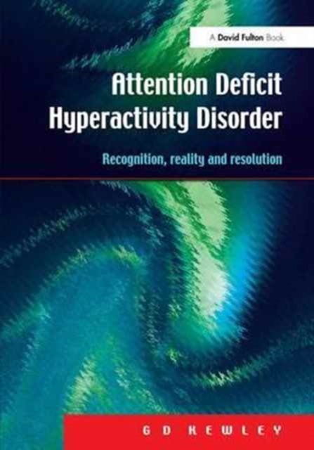 Attention Deficit Hyperactivity Disorder : Recognition, Reality and Resolution, Hardback Book