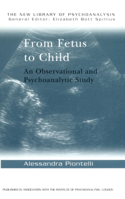 From Fetus to Child : An Observational and Psychoanalytic Study, Hardback Book