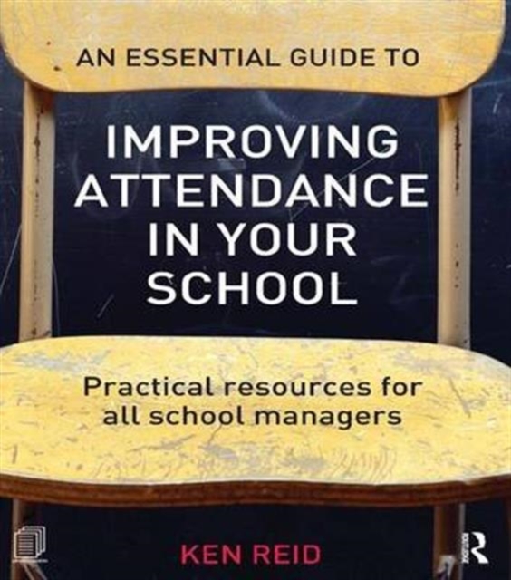 An Essential Guide to Improving Attendance in your School : Practical resources for all school managers, Hardback Book