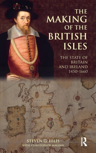 The Making of the British Isles : The State of Britain and Ireland, 1450-1660, Hardback Book