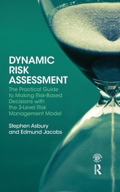 Dynamic Risk Assessment : The Practical Guide to Making Risk-Based Decisions with the 3-Level Risk Management Model, Hardback Book