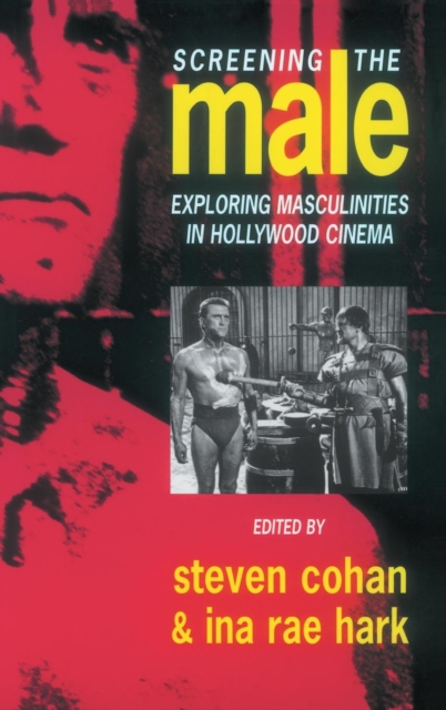 Screening the Male : Exploring Masculinities in the Hollywood Cinema, Hardback Book
