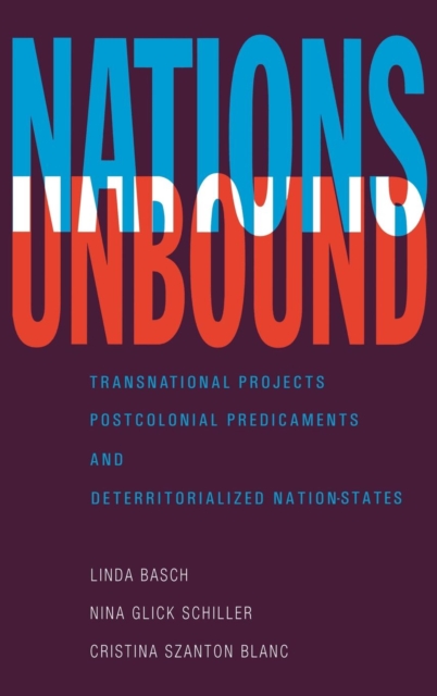 Nations Unbound : Transnational Projects, Postcolonial Predicaments and Deterritorialized Nation-States, Hardback Book