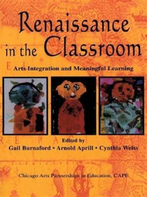 Renaissance in the Classroom : Arts Integration and Meaningful Learning, Hardback Book