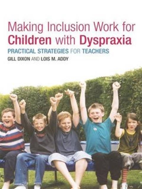 Making Inclusion Work for Children with Dyspraxia : Practical Strategies for Teachers, Hardback Book