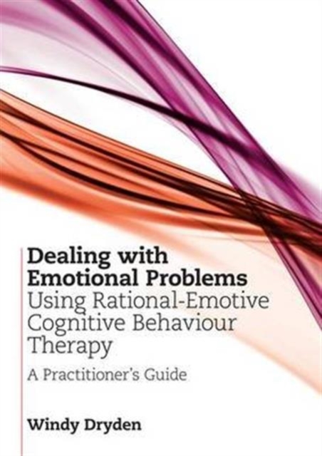 Dealing with Emotional Problems Using Rational-Emotive Cognitive Behaviour Therapy : A Practitioner's Guide, Hardback Book