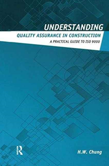 Understanding Quality Assurance in Construction : A Practical Guide to ISO 9000 for Contractors, Hardback Book