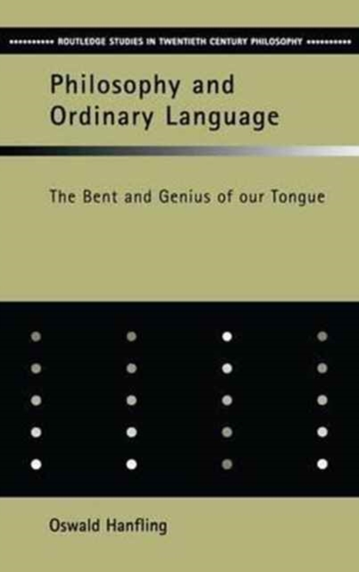 Philosophy and Ordinary Language : The Bent and Genius of our Tongue, Hardback Book