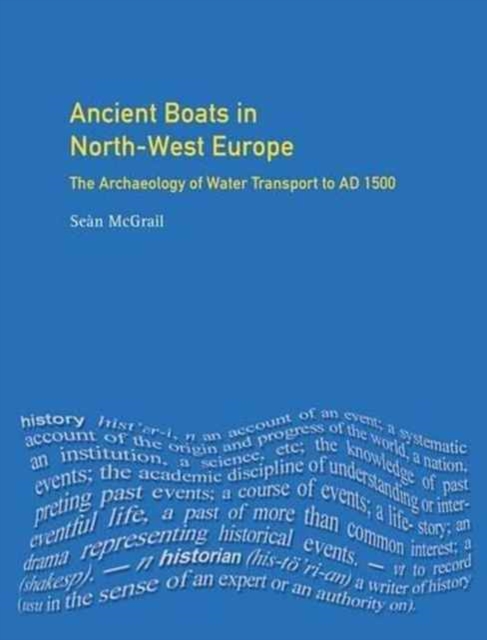 Ancient Boats in North-West Europe : The Archaeology of Water Transport to AD 1500, Hardback Book