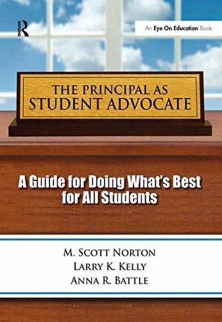 Principal as Student Advocate, The : A Guide for Doing What's Best for All Students, Hardback Book