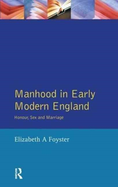 Manhood in Early Modern England : Honour, Sex and Marriage, Hardback Book