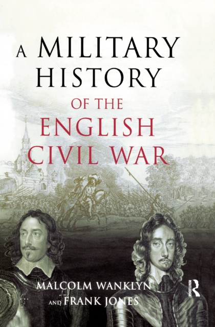 A Military History of the English Civil War : 1642-1649, Hardback Book