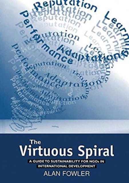 The Virtuous Spiral : A Guide to Sustainability for NGOs in International Development, Hardback Book