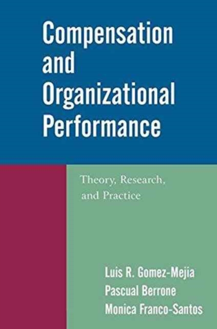 Compensation and Organizational Performance : Theory, Research, and Practice, Hardback Book