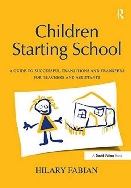 Children Starting School : A Guide to Successful Transitions and Transfers for Teachers and Assistants, Hardback Book
