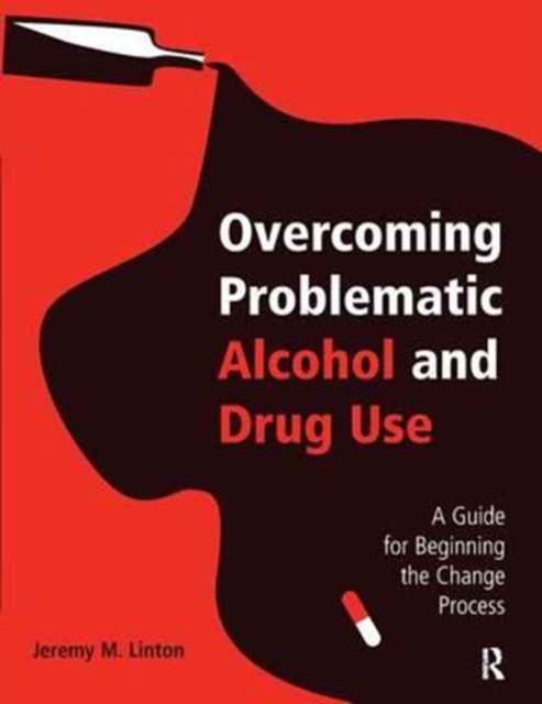 Overcoming Problematic Alcohol and Drug Use : A Guide for Beginning the Change Process, Hardback Book