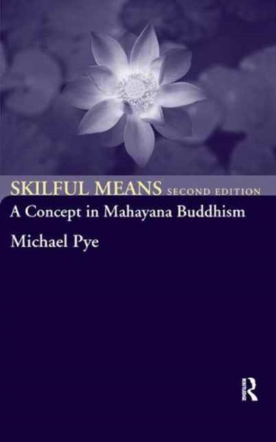 Skilful Means : A Concept in Mahayana Buddhism, Hardback Book
