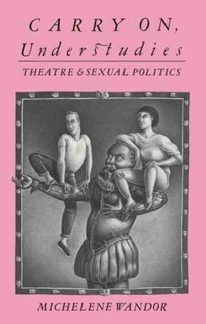 Carry on Understudies : Theatre and Sexual Politics, Hardback Book
