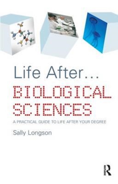 Life After...Biological Sciences : A Practical Guide to Life After Your Degree, Hardback Book