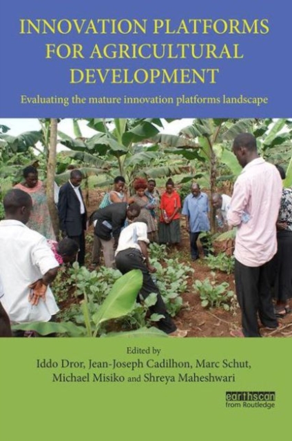 Innovation Platforms for Agricultural Development : Evaluating the mature innovation platforms landscape, Hardback Book