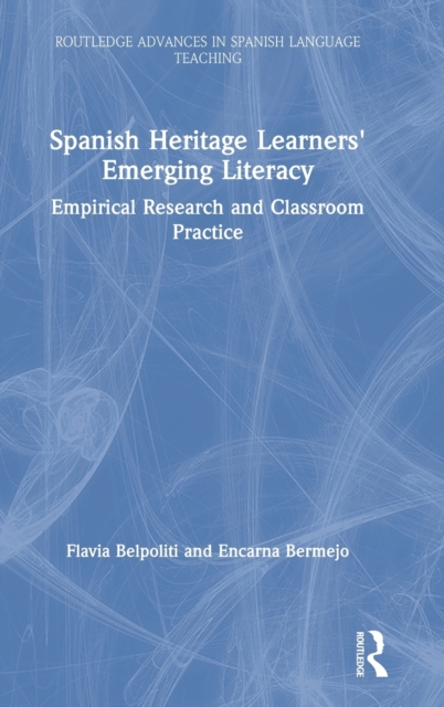 Spanish Heritage Learners' Emerging Literacy : Empirical Research and Classroom Practice, Hardback Book