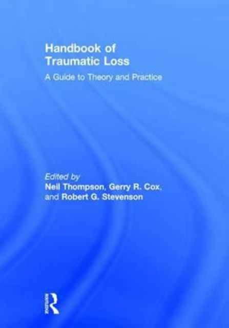 Handbook of Traumatic Loss : A Guide to Theory and Practice, Hardback Book