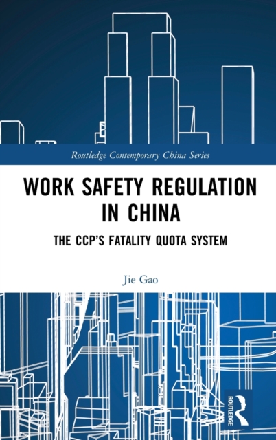 Work Safety Regulation in China : The CCP’s Fatality Quota System, Hardback Book
