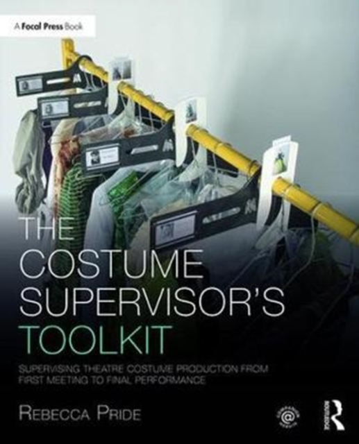 The Costume Supervisor's Toolkit : Supervising Theatre Costume Production from First Meeting to Final Performance, Paperback / softback Book