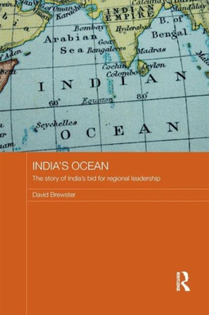 India's Ocean : The Story of India's Bid for Regional Leadership, Paperback / softback Book