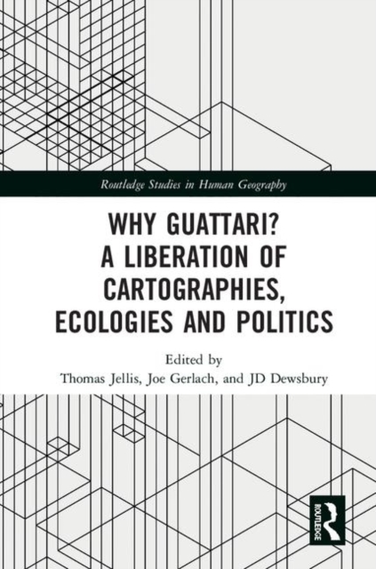 Why Guattari? A Liberation of Cartographies, Ecologies and Politics, Hardback Book