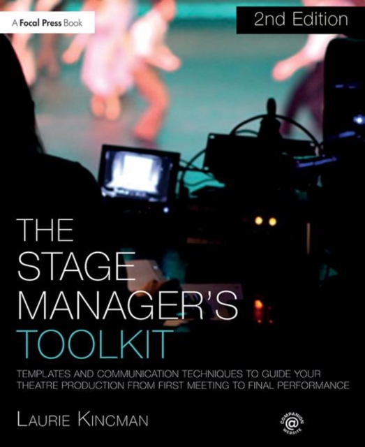 The Stage Manager's Toolkit : Templates and Communication Techniques to Guide Your Theatre Production from First Meeting to Final Performance, Paperback / softback Book