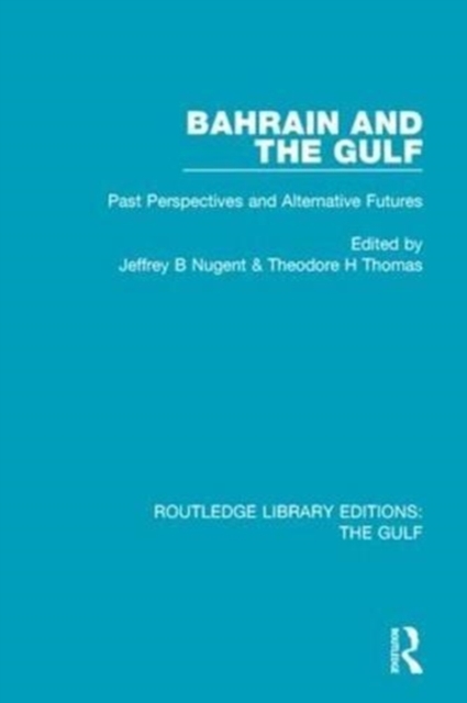 Bahrain and the Gulf : Past, Perspectives and Alternative Futures, Paperback / softback Book
