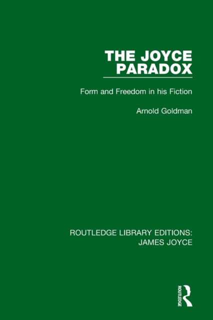 The Joyce Paradox : Form and Freedom in his Fiction, Paperback / softback Book