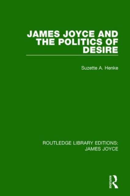 James Joyce and the Politics of Desire, Hardback Book