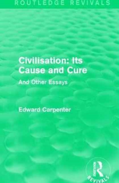 Civilisation: Its Cause and Cure : And Other Essays, Paperback / softback Book