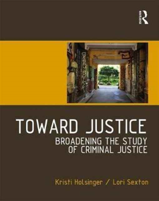 Toward Justice : Broadening the Study of Criminal Justice, Paperback / softback Book