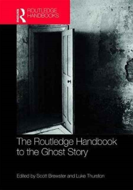 The Routledge Handbook to the Ghost Story, Hardback Book
