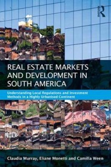 Real Estate and Urban Development in South America : Understanding Local Regulations and Investment Methods in a Highly Urbanised Continent, Paperback / softback Book